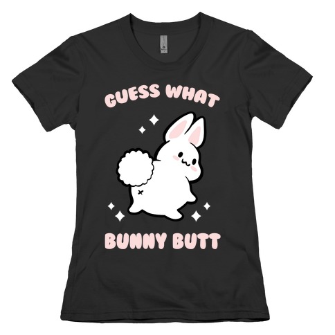 Guess What Bunny Butt Womens T-Shirt
