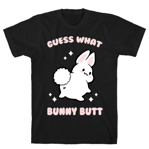 Guess What Bunny Butt T-Shirt