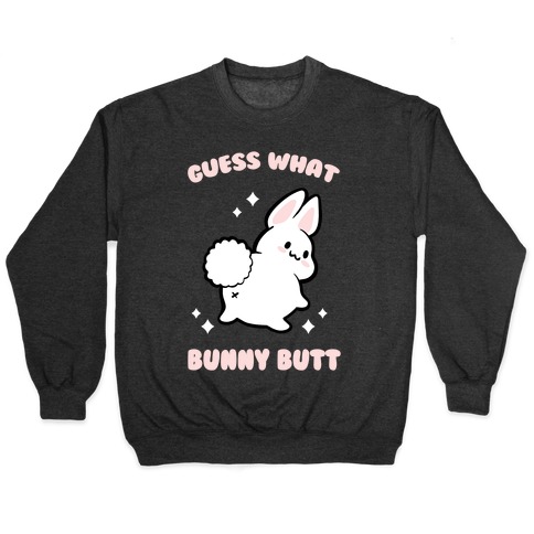 Guess What Bunny Butt Pullover