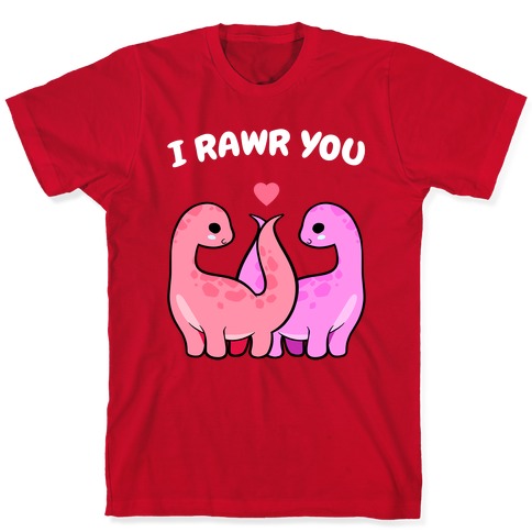 I Rawr You T-Shirt