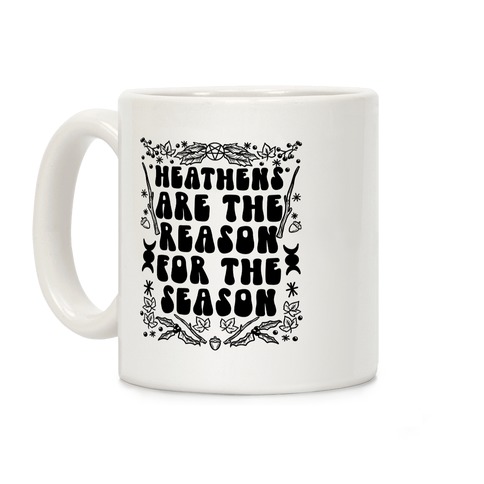 Heathens Are The Reason For The Season Coffee Mug