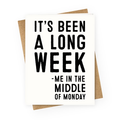 It's Been a Long Week - Me in the Middle of Monday Greeting Card