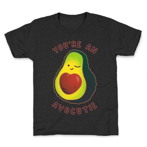 You're an Avocutie Kids T-Shirt