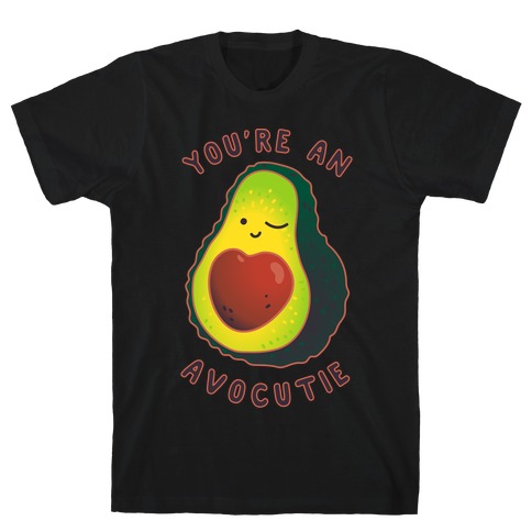 You're an Avocutie T-Shirt