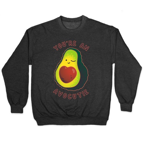 You're an Avocutie Pullover