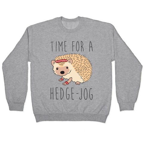 Time For A Hedge Jog Pullover