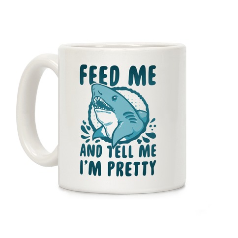Feed Me & Tell Me I'm Pretty Shark Coffee Mug