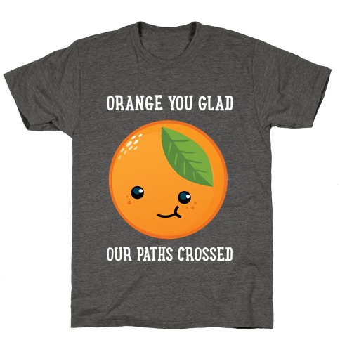 Orange You Glad T-Shirt