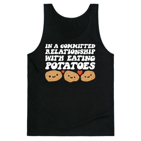 In A Committed Relationship With Eating Potatoes Tank Top