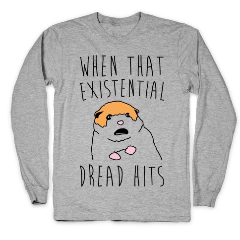 When That Existential Dread Hits Hamster Long Sleeve T-Shirt