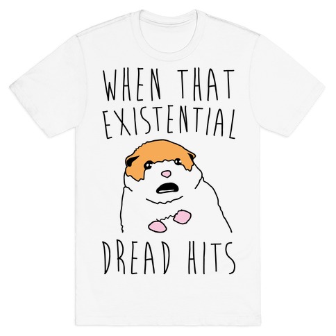 When That Existential Dread Hits Hamster T-Shirt