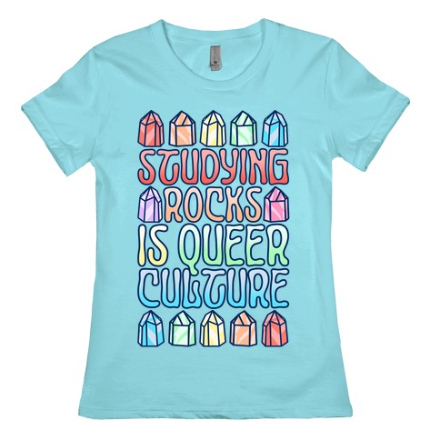 Studying Rocks Is Queer Culture Womens T-Shirt