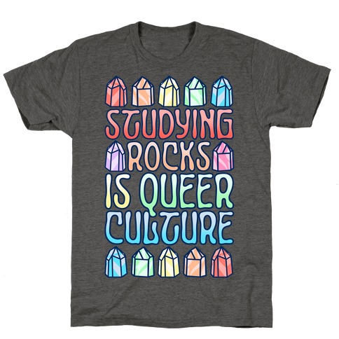 Studying Rocks Is Queer Culture T-Shirt