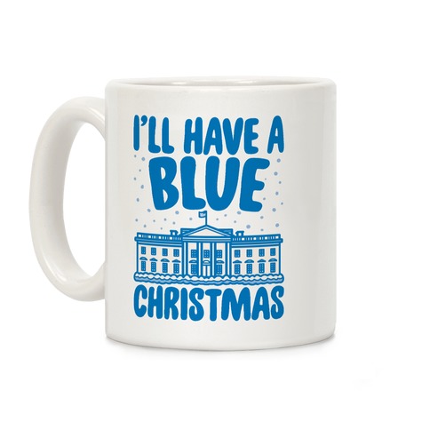 I'll Have A Blue Christmas Political Parody Coffee Mug