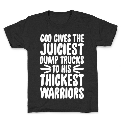 God Gives The Juiciest Dump Trucks To His Thickest Warriors Kids T-Shirt