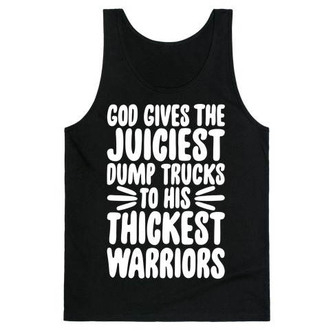 God Gives The Juiciest Dump Trucks To His Thickest Warriors Tank Top