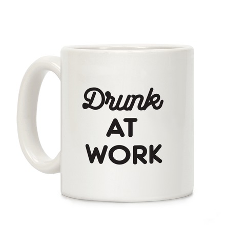 Drunk At Work Coffee Mug