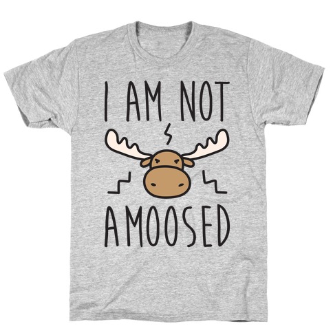 I Am Not Amoosed T-Shirt