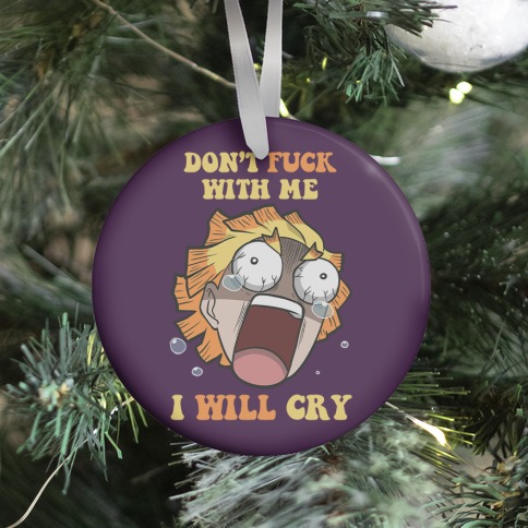 Don't F*** With Me I Will Cry Ornament