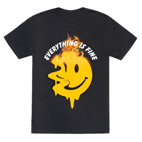 Everything Is Fine Melting Smiley T-Shirt