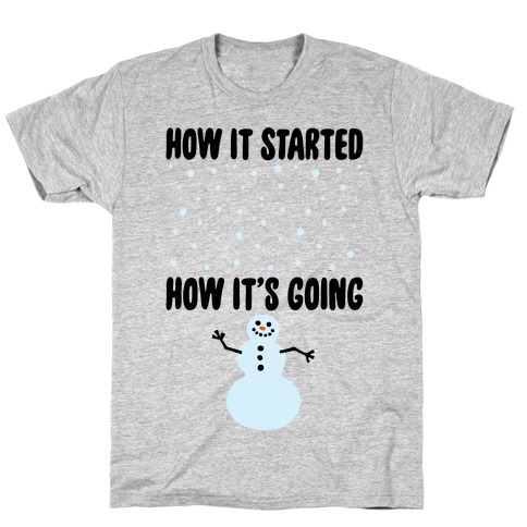 How It Started How It's Going Snowman T-Shirt