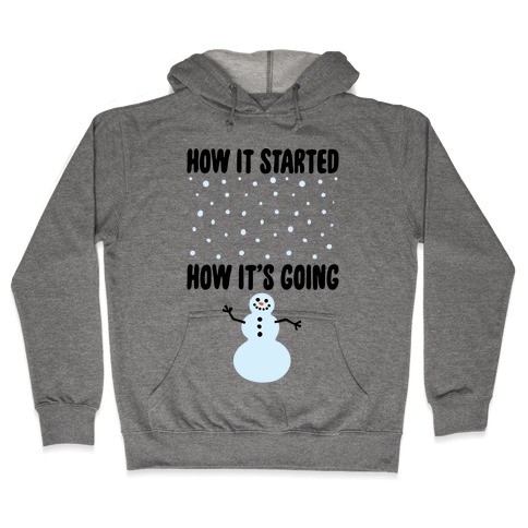 How It Started How It's Going Snowman Hooded Sweatshirt