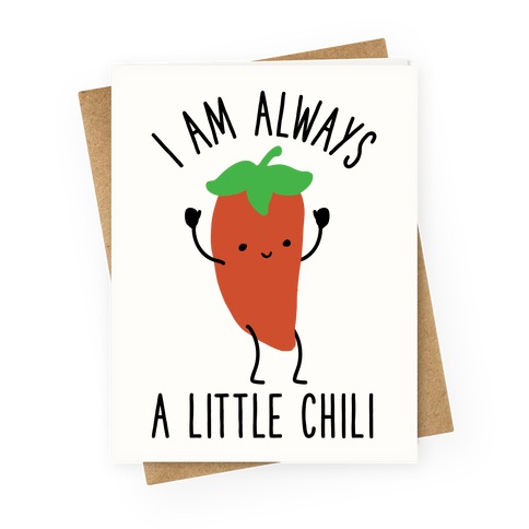 I Am Always A Little Chili Greeting Card