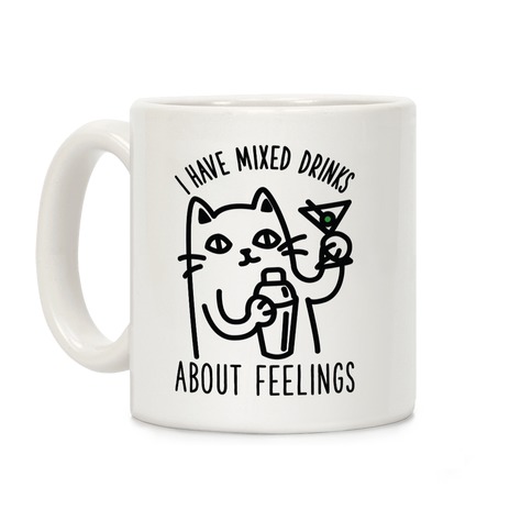 I Have Mixed Drinks About Feelings Coffee Mug