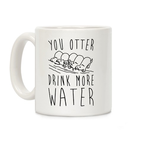 You Otter Drink More Water Coffee Mug