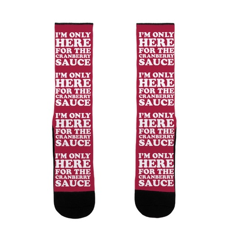 I'm Only Here For The Cranberry Sauce Sock