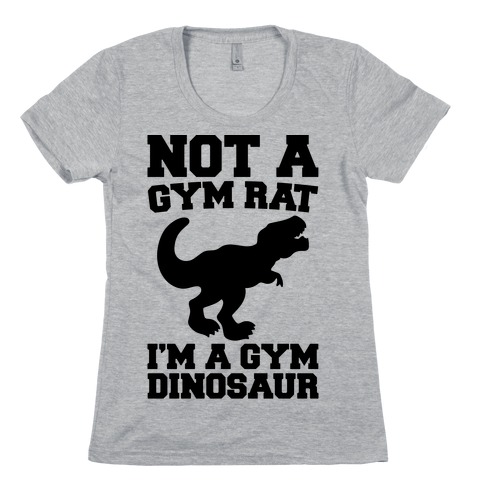 Not A Gym Rat I'm A Gym Dinosaur Womens T-Shirt
