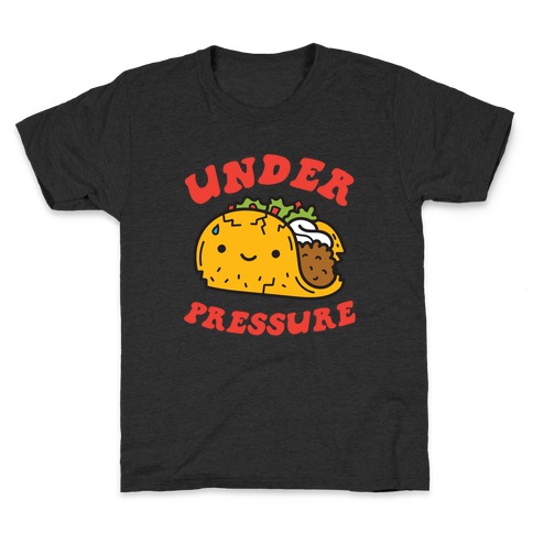 Under Pressure (Taco) Kids T-Shirt