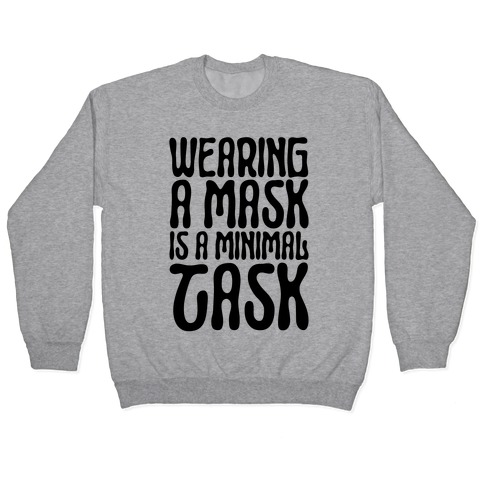 Wearing A Mask Is A Minimal Task Pullover