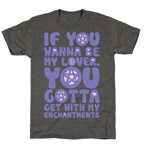 If You Wanna Be My Lover You Gotta Get With My Enchantments Parody T-Shirt