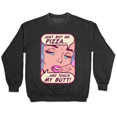 Just Buy My Pizza And Touch My Butt- vintage comics Pullover