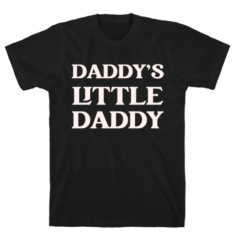 Daddy's Little Daddy T-Shirt