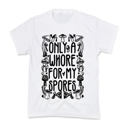Only A Whore For My Spores Kids T-Shirt