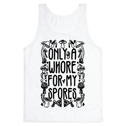 Only A Whore For My Spores Tank Top