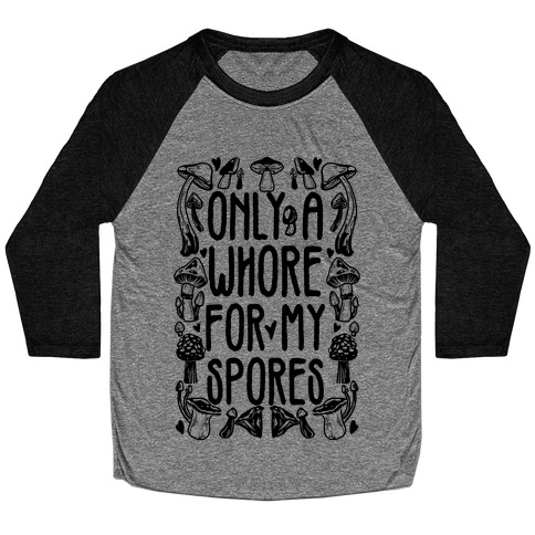 Only A Whore For My Spores Baseball Tee