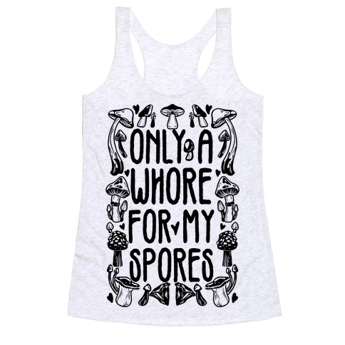 Only A Whore For My Spores Racerback Tank Top