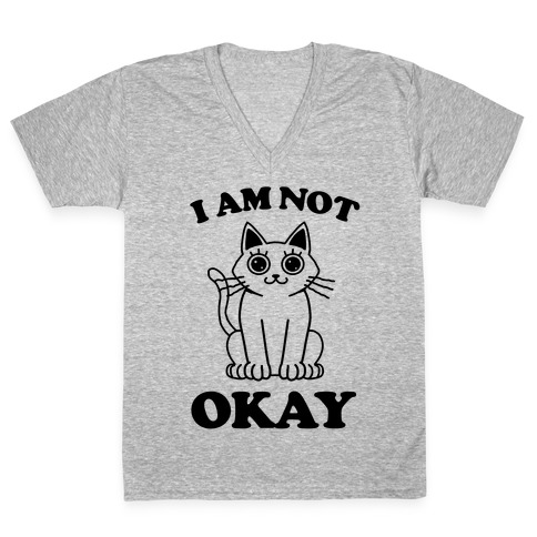 I am Not Okay (Cat) V-Neck Tee Shirt