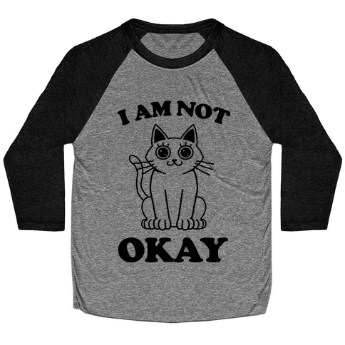 I am Not Okay (Cat) Baseball Tee