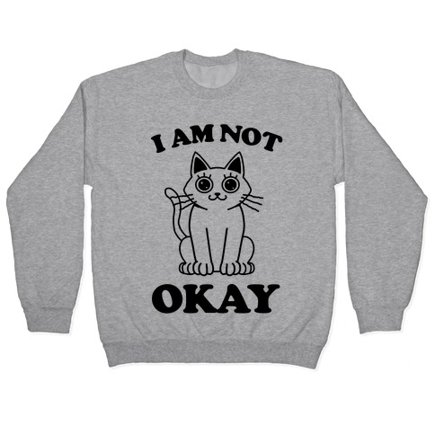 I am Not Okay (Cat) Pullover