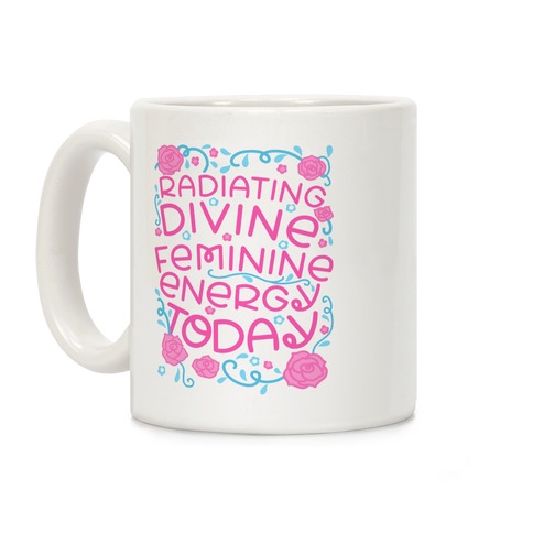 Radiating Divine Feminine Energy Today Coffee Mug