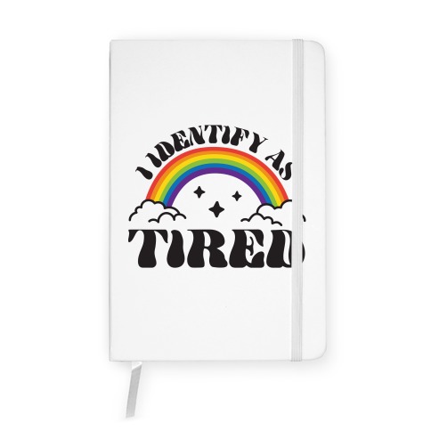 I Identify As Tired Rainbow Notebook