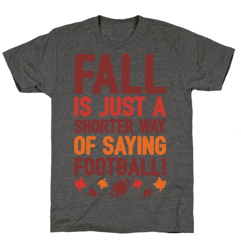 Fall Is Just A Shorter Way of Saying Football T-Shirt