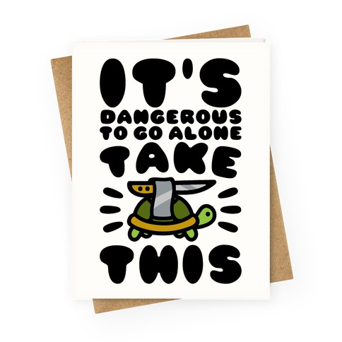 It's Dangerous To Go Alone Take This Turtle Greeting Card
