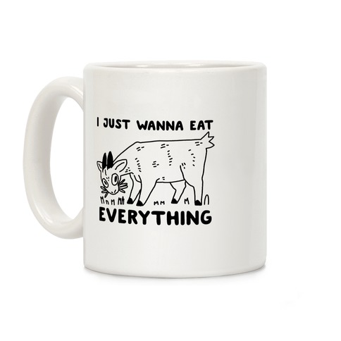 I Just Wanna Eat Everything Coffee Mug
