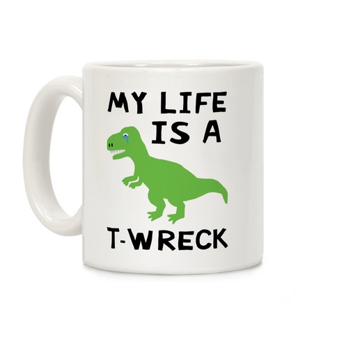 My Life Is A T-Wreck Coffee Mug