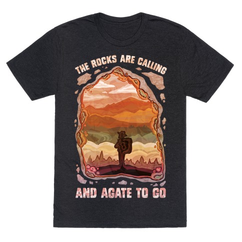 The Rocks Are Calling And Agate To Go T-Shirt